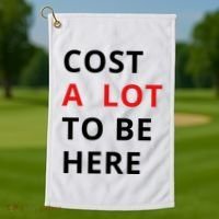 Cost A Lot To Be Here Golf Towel thumb 1