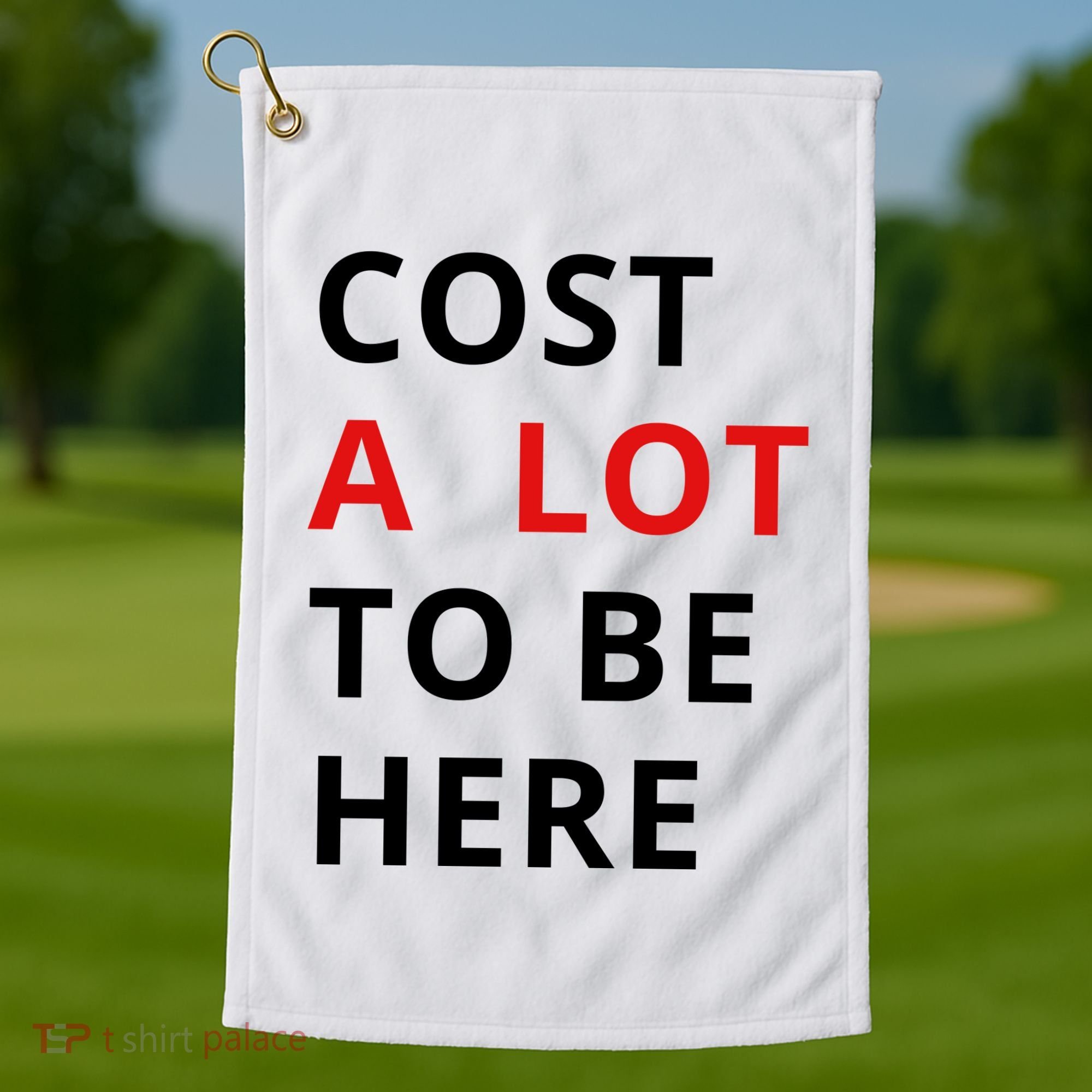 Cost A Lot To Be Here Golf Towel