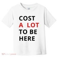 Cost A Lot To Be Here Toddler T-Shirt thumb 0