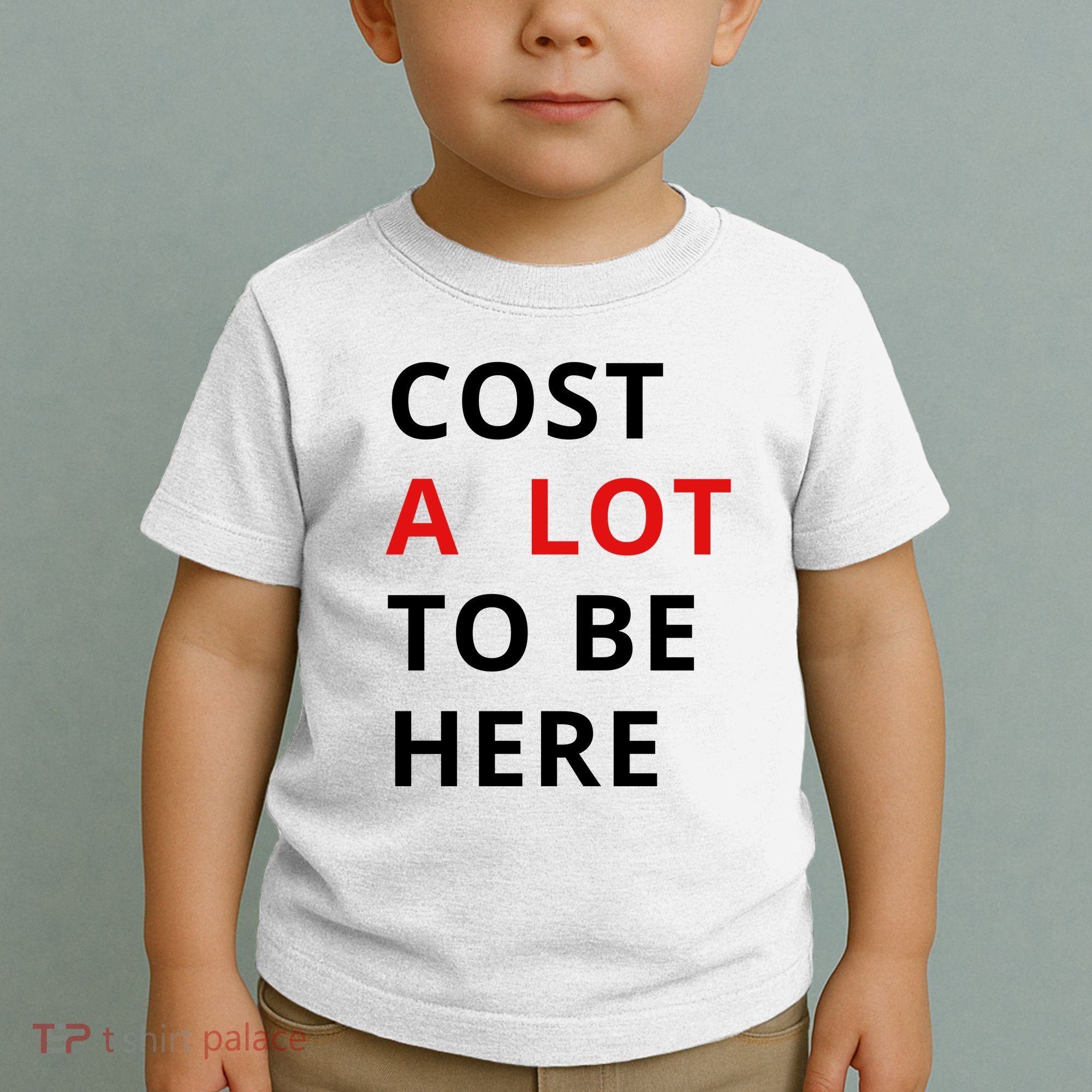 Cost A Lot To Be Here Toddler T-Shirt