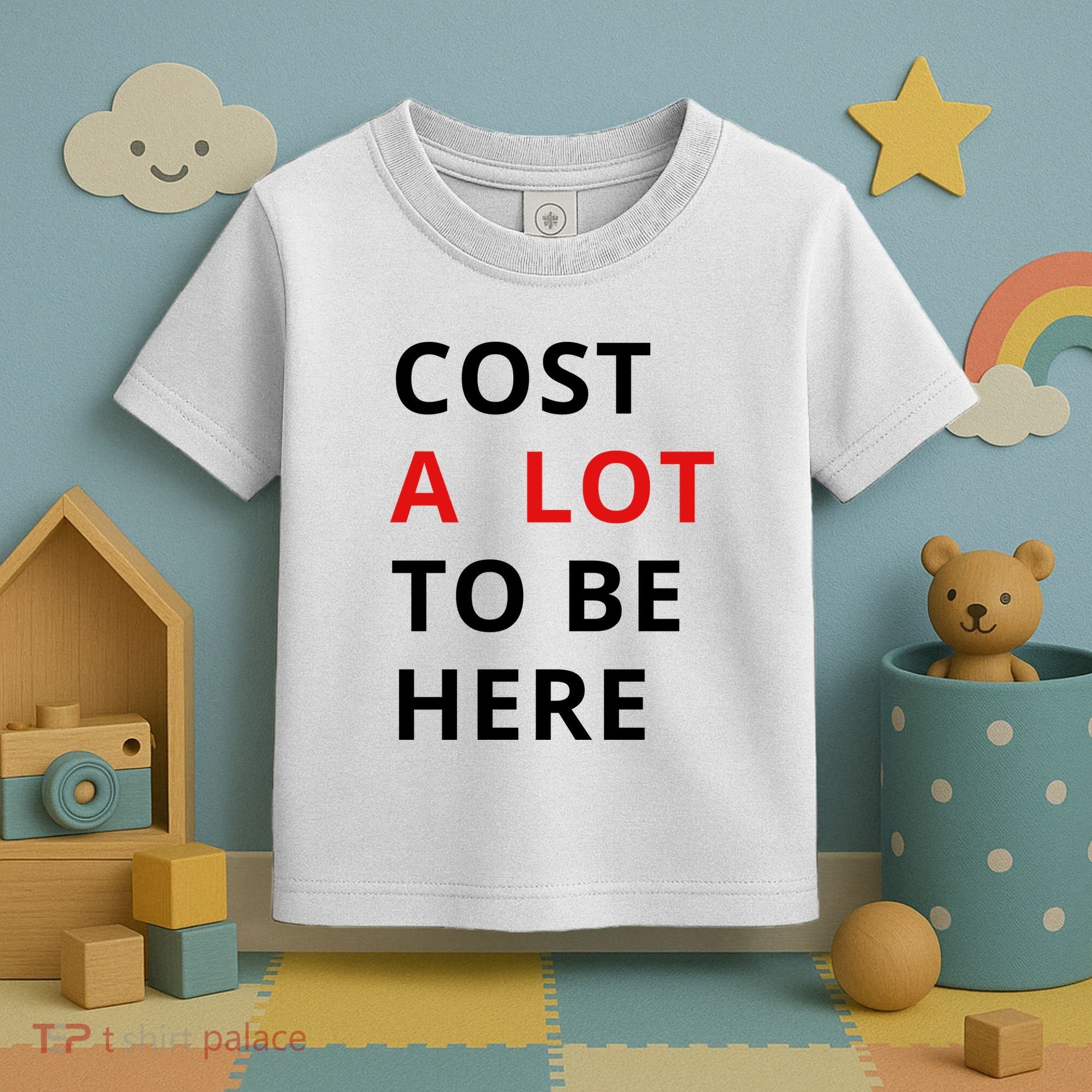 Cost A Lot To Be Here Toddler T-Shirt