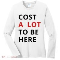 Cost A Lot To Be Here Women's Long Sleeve Shirt thumb 0