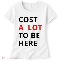 Cost A Lot To Be Here Women's T-Shirt thumb 0