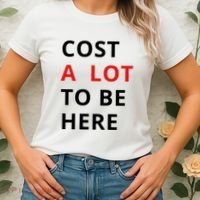 Cost A Lot To Be Here Women's T-Shirt thumb 2