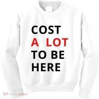 Cost A Lot To Be Here Kids Sweatshirt thumb 0