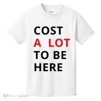 Cost A Lot To Be Here Kids T-Shirt thumb 0