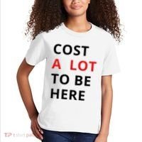 Cost A Lot To Be Here Kids T-Shirt thumb 2