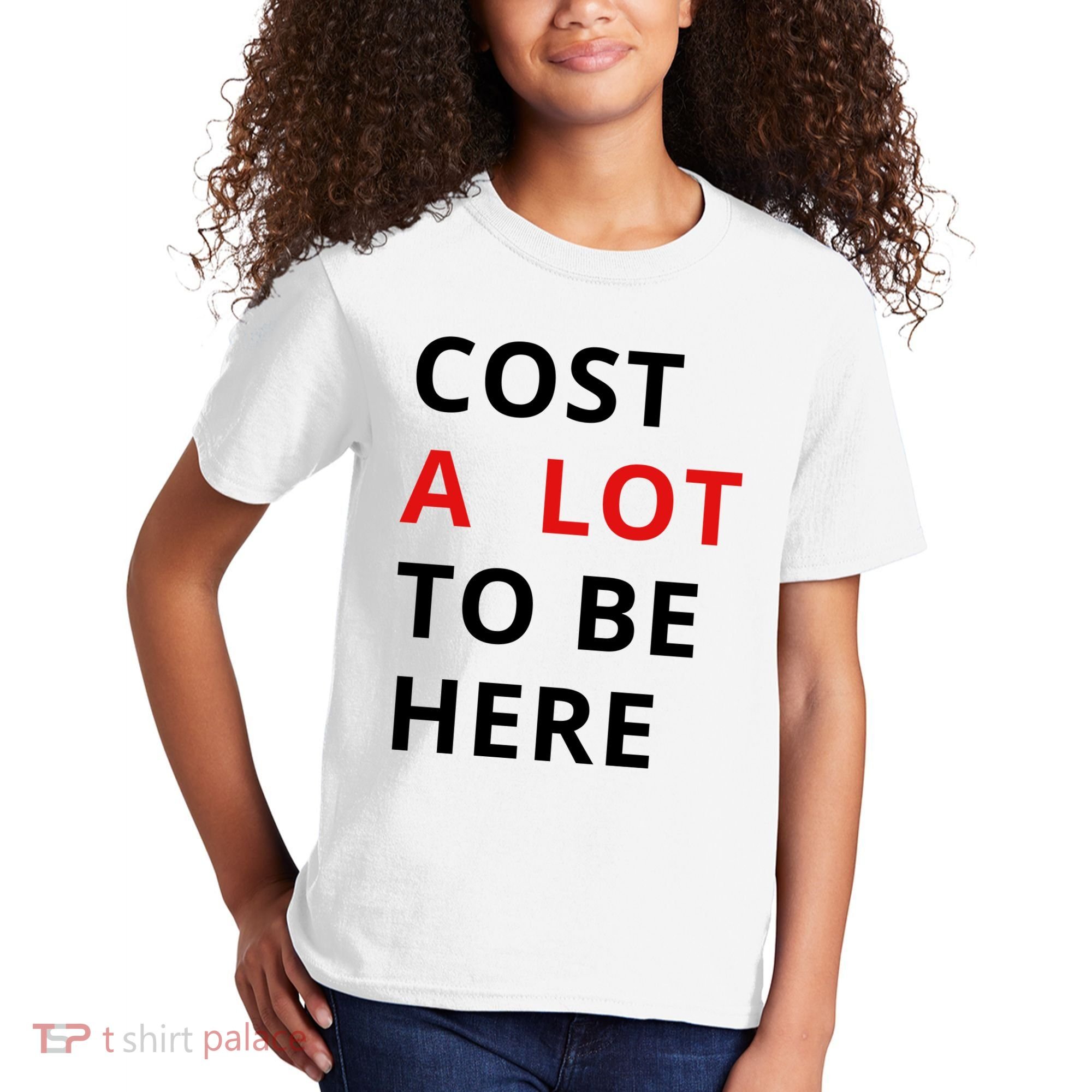 Cost A Lot To Be Here Kids T-Shirt