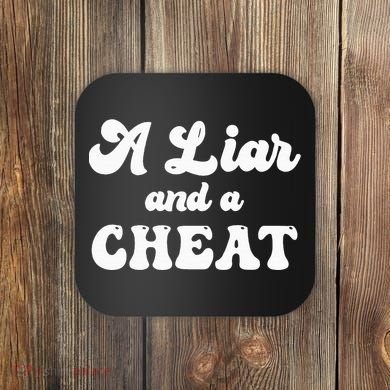 Cheater A Liar And A Cheat Cheater Coaster