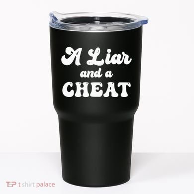 Cheater A Liar And A Cheat Cheater Tumbler