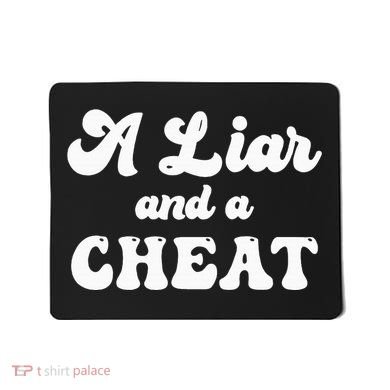 Cheater A Liar And A Cheat Cheater Mousepad