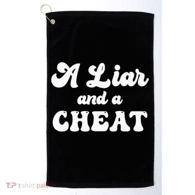 Cheater A Liar And A Cheat Cheater Golf Towel