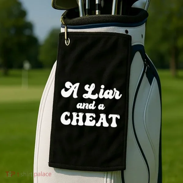 Cheater A Liar And A Cheat Cheater Golf Towel