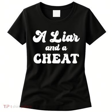 Cheater A Liar And A Cheat Cheater Women's T-Shirt