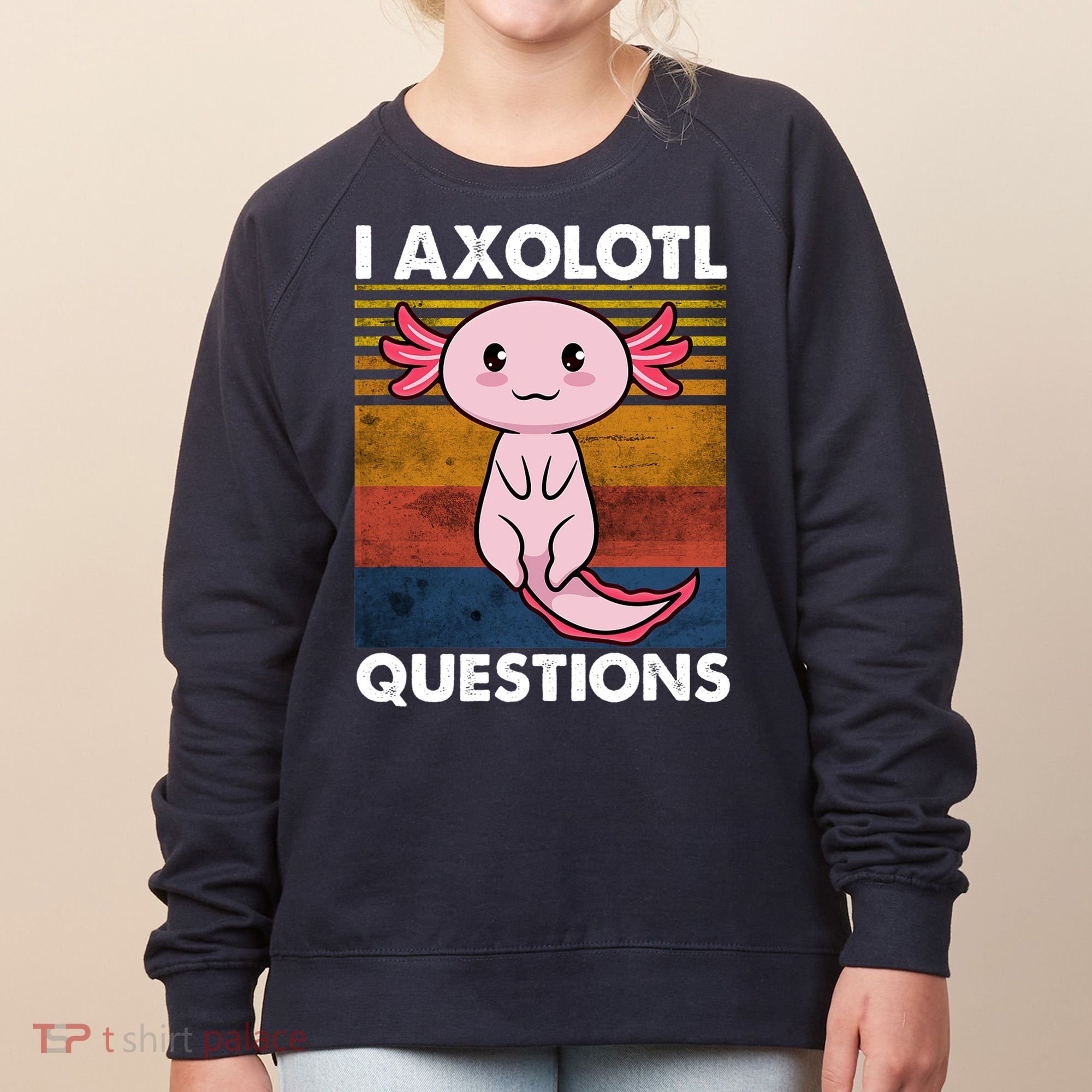 Cute Axolotl Lover Funny I Axolotl Questions Women's Sweatshirt