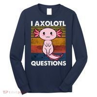 Cute Axolotl Lover Funny I Axolotl Questions Long Sleeve Shirt thumb 0