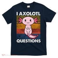 Cute Axolotl Lover Funny I Axolotl Questions T-Shirt thumb 0