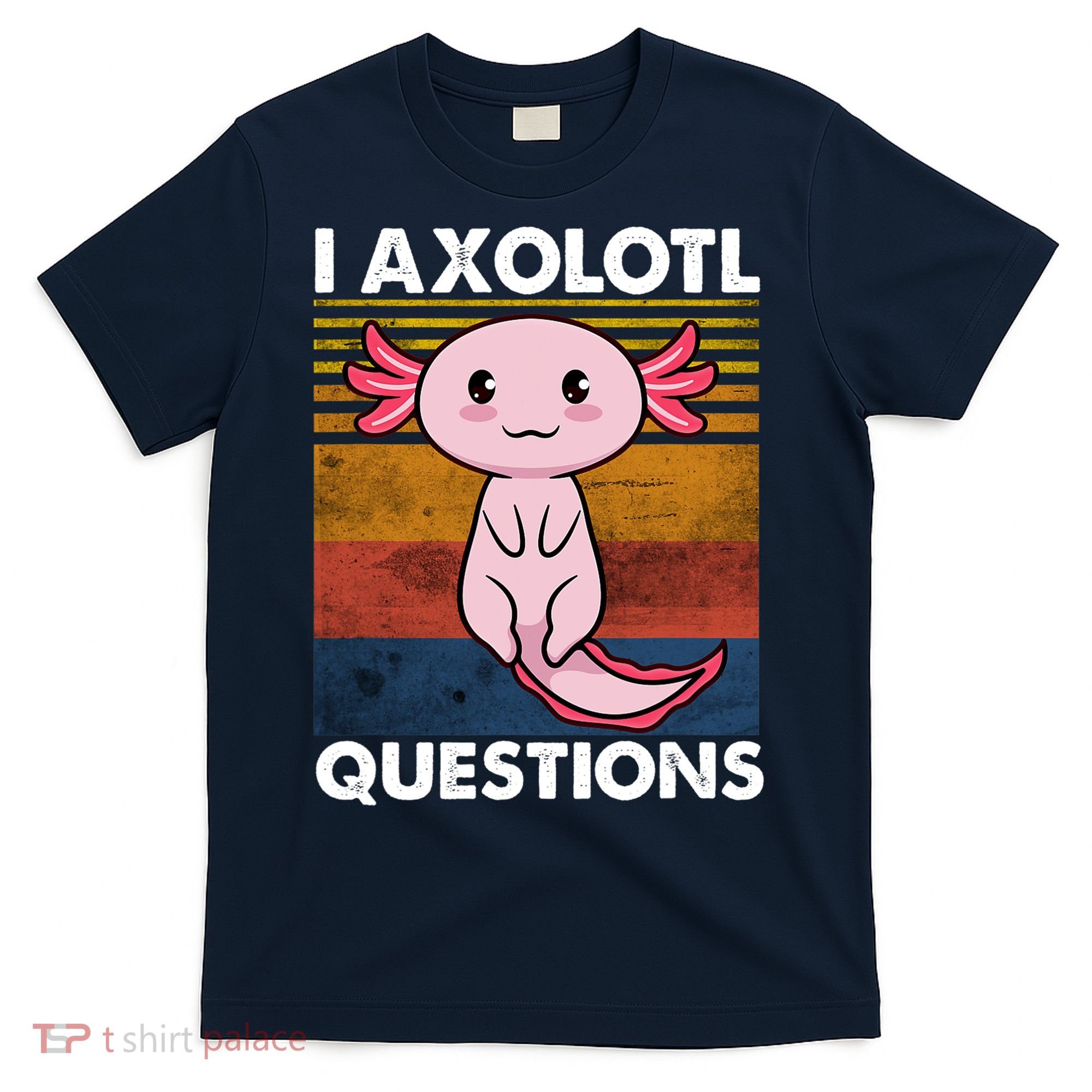 Cute Axolotl Lover Funny I Axolotl Questions T-Shirt