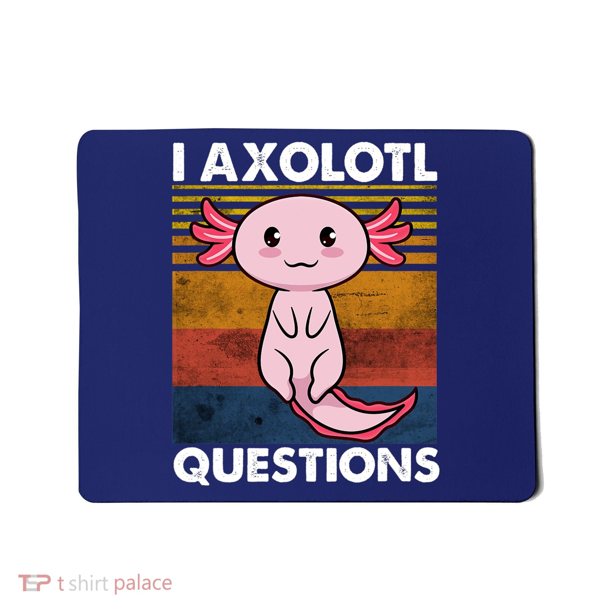 Cute Axolotl Lover Funny I Axolotl Questions Mousepad