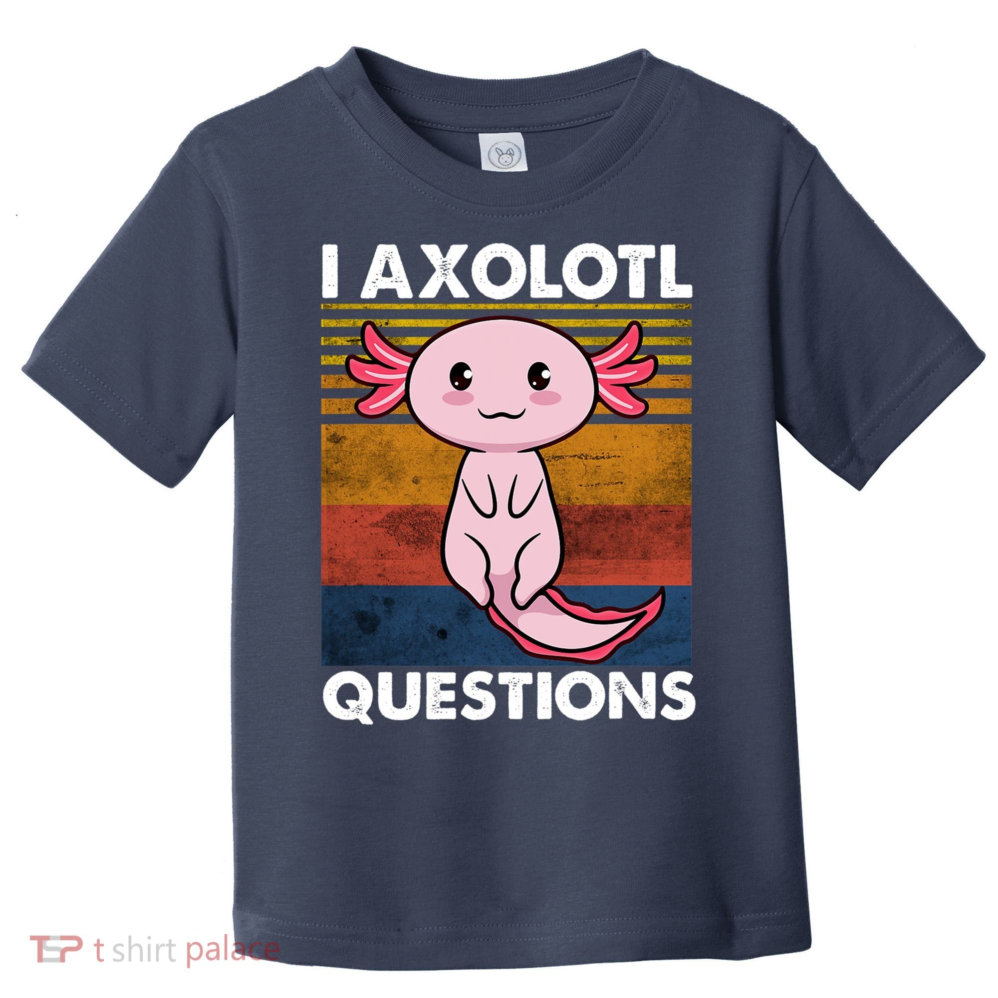 Cute Axolotl Lover Funny I Axolotl Questions Toddler T-Shirt