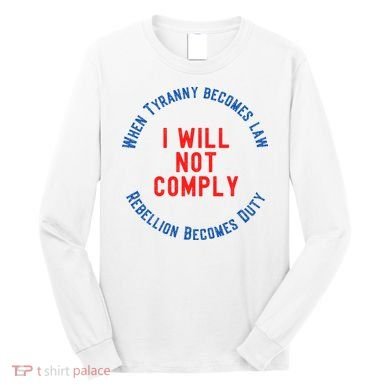 I Will Not Comply MAGA Conservative Anti Biden Long Sleeve Shirt