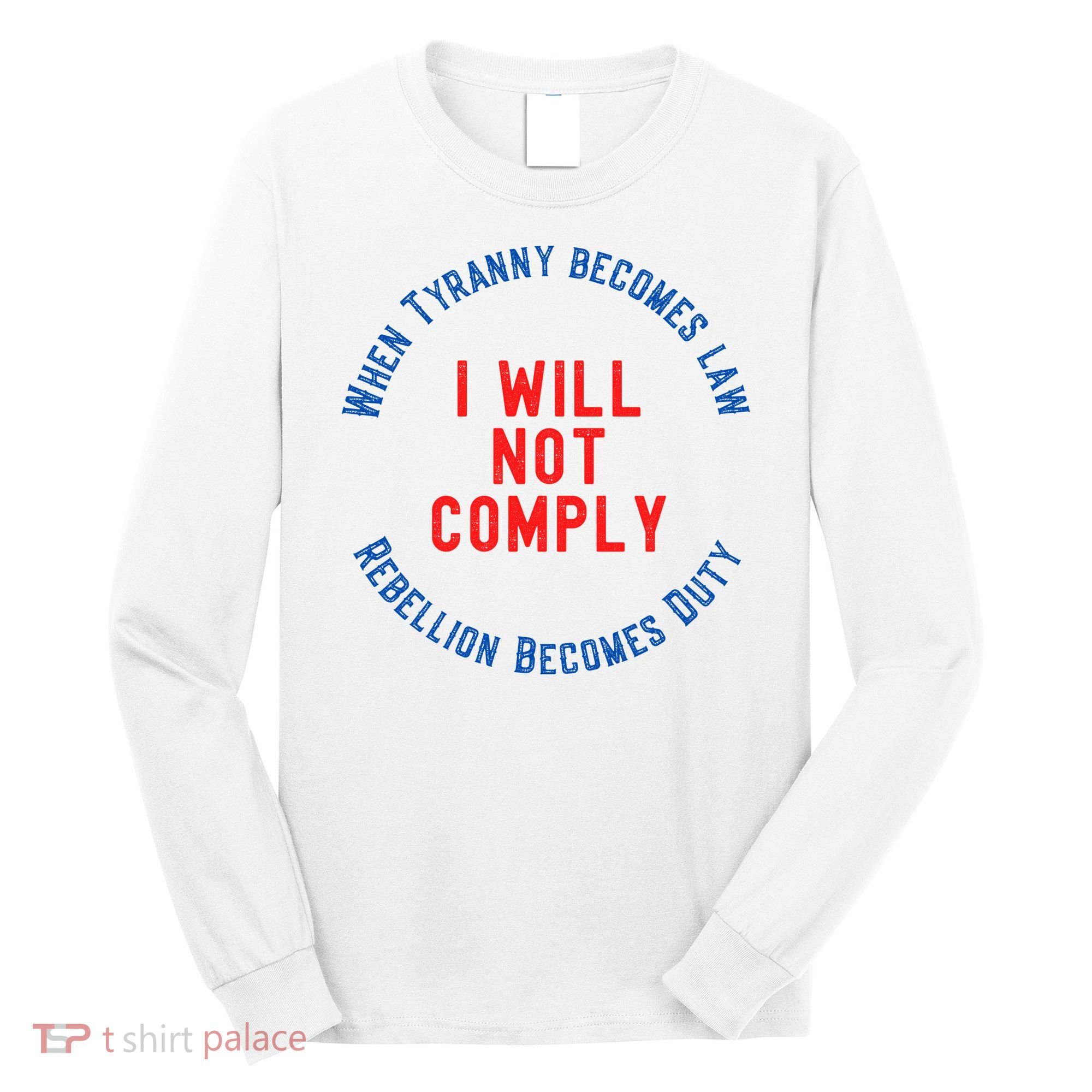I Will Not Comply MAGA Conservative Anti Biden Long Sleeve Shirt