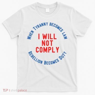 I Will Not Comply MAGA Conservative Anti Biden T-Shirt