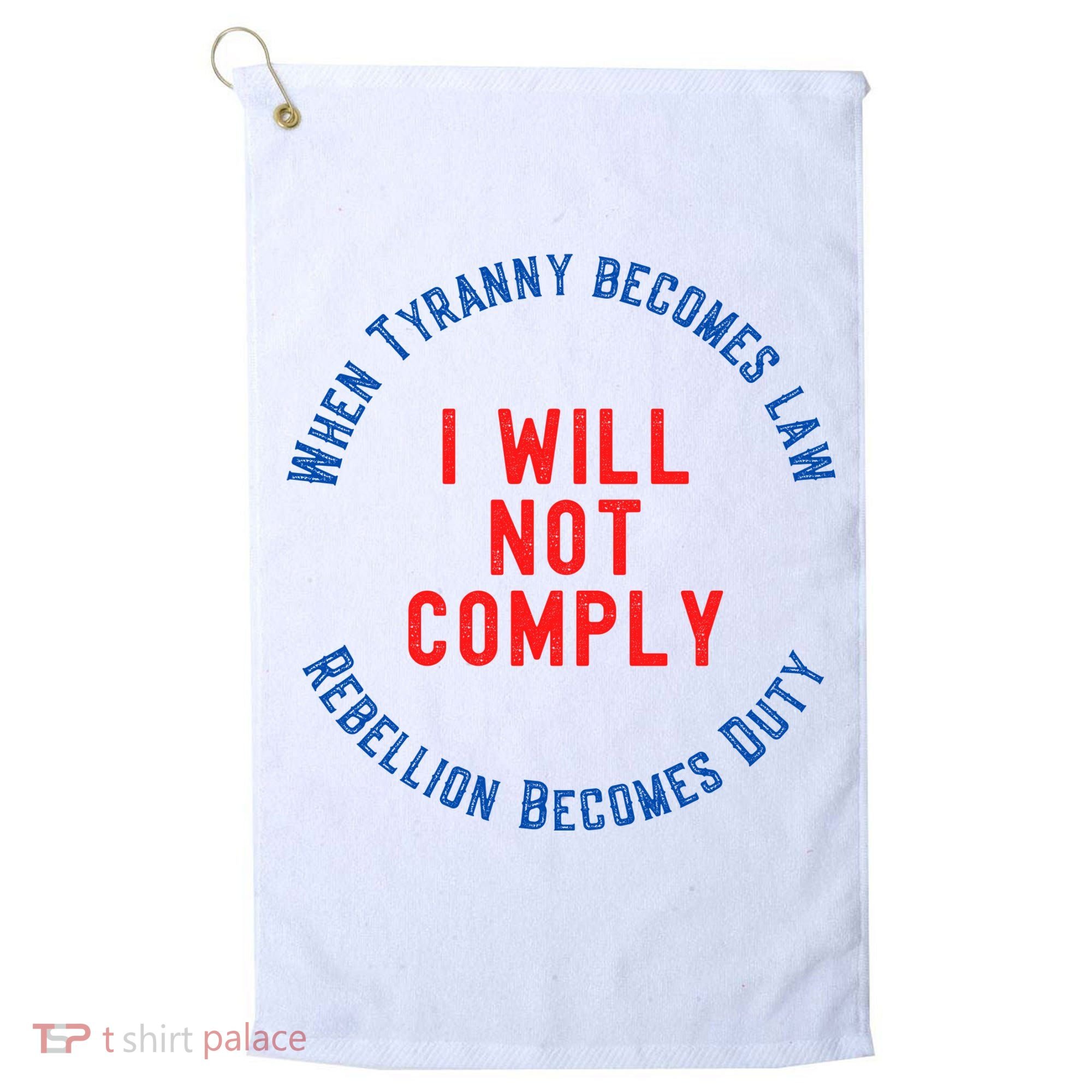 I Will Not Comply MAGA Conservative Anti Biden Golf Towel