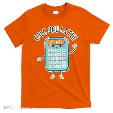 Calc You Later T-Shirt