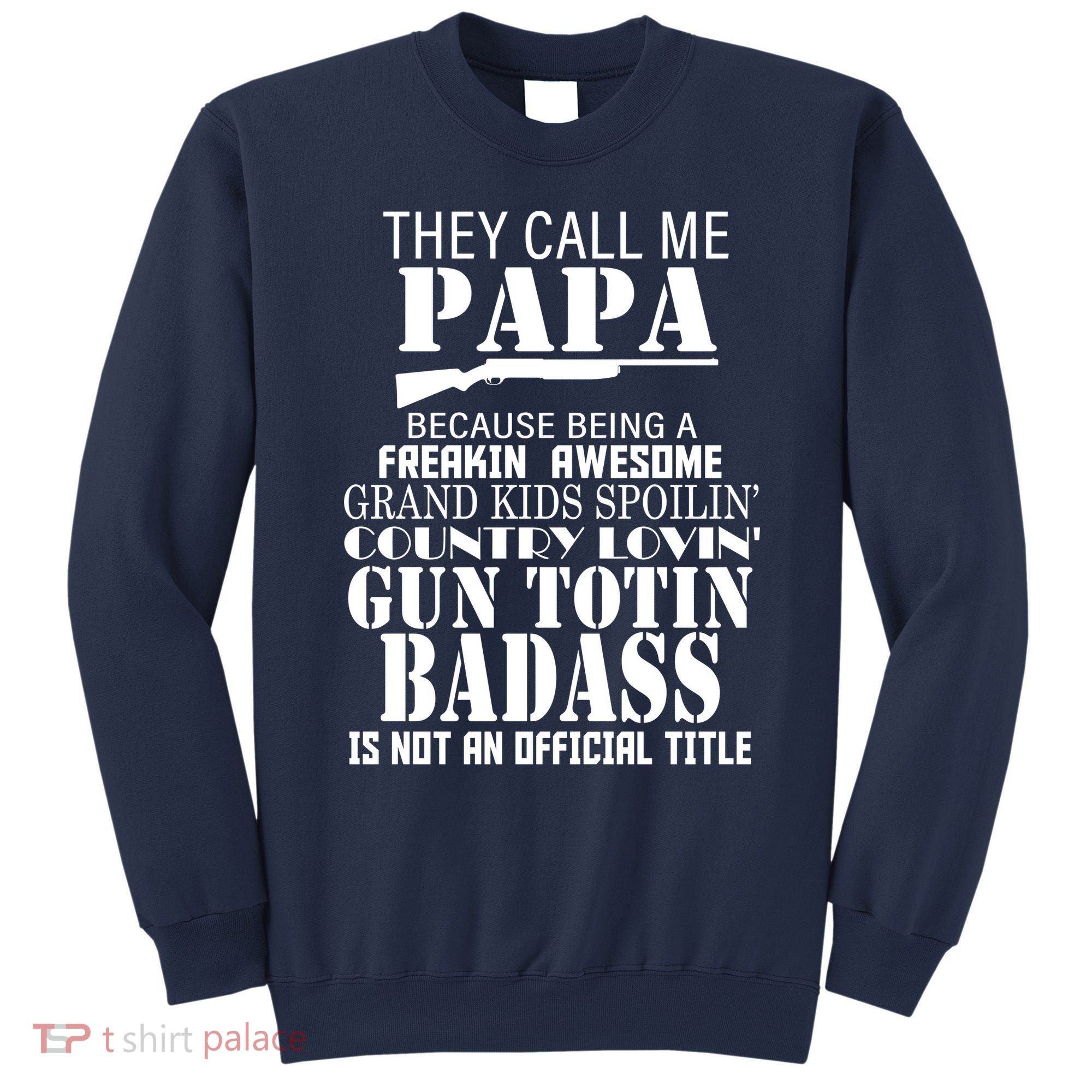 Call Me Badass Papa Spoiling Grandkids Sweatshirt