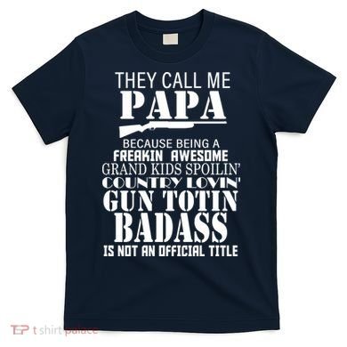 Call Me Badass Papa Spoiling Grandkids T-Shirt