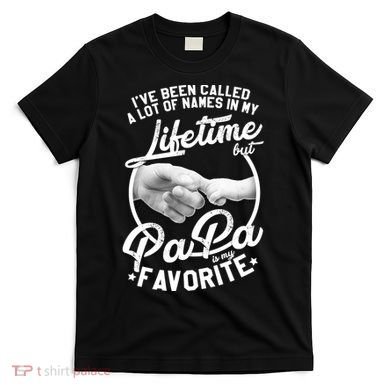 Called Many Names But PaPa Is My Favorite T-Shirt