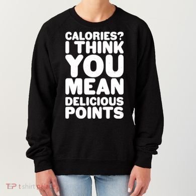 Calories? I Think You Mean Delicious Points Women's Sweatshirt
