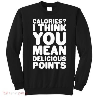 Calories? I Think You Mean Delicious Points Sweatshirt