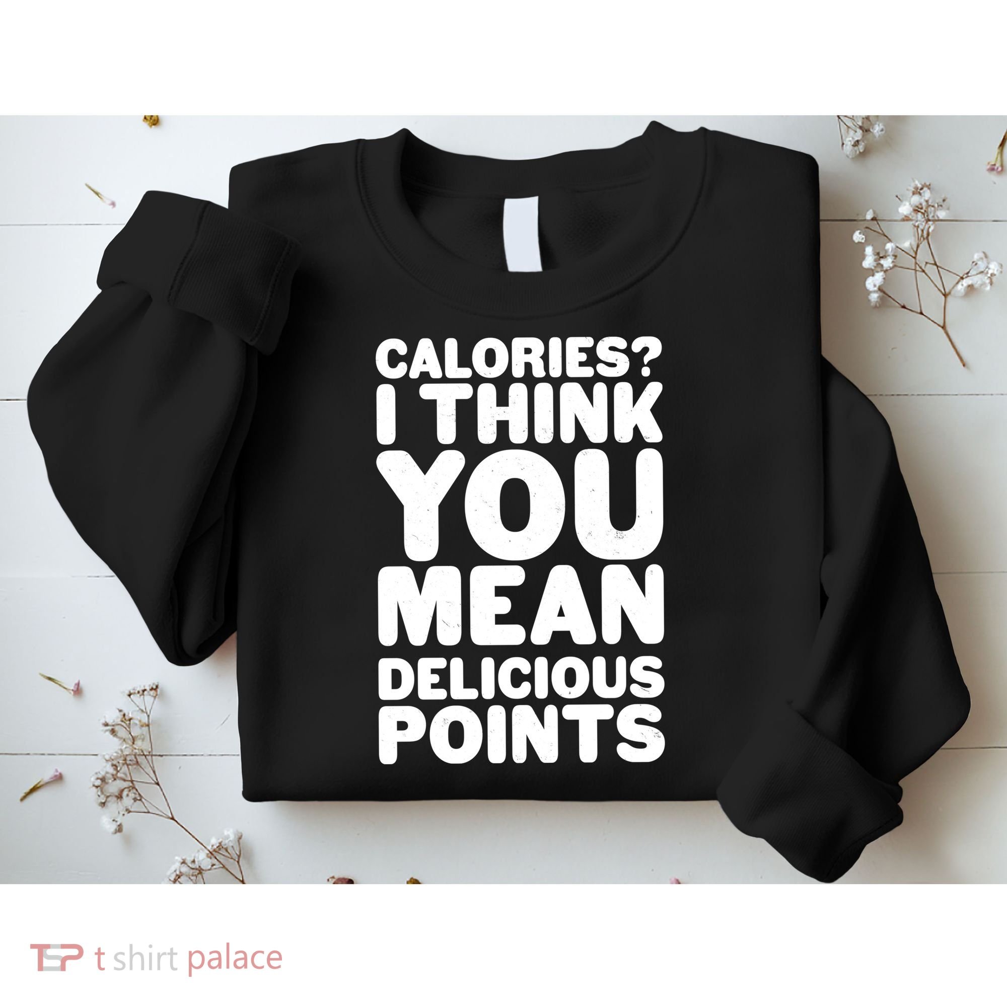 Calories? I Think You Mean Delicious Points Sweatshirt