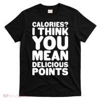 Calories? I Think You Mean Delicious Points T-Shirt thumb 0