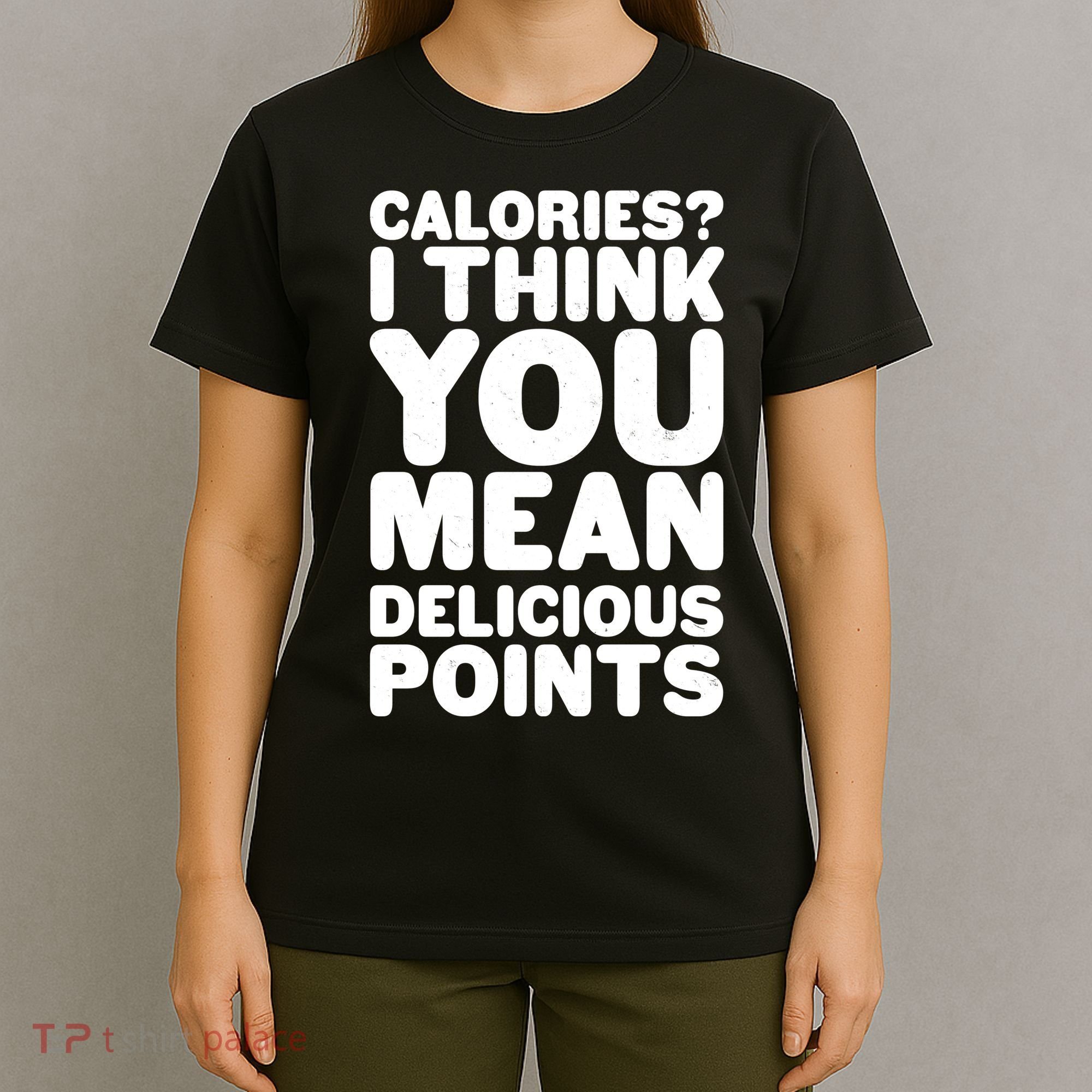 Calories? I Think You Mean Delicious Points T-Shirt