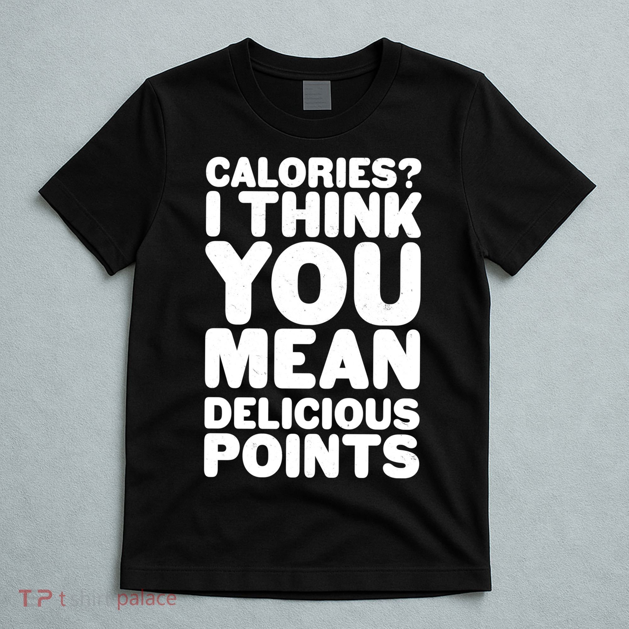Calories? I Think You Mean Delicious Points T-Shirt
