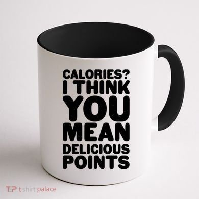 Calories? I Think You Mean Delicious Points Coffee Mug back