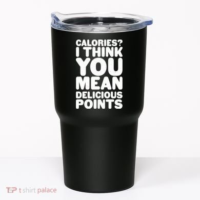 Calories? I Think You Mean Delicious Points Tumbler