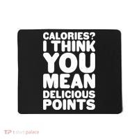 Calories? I Think You Mean Delicious Points Mousepad thumb 0