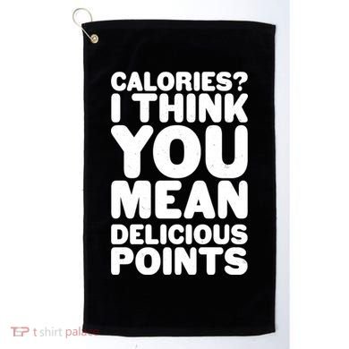 Calories? I Think You Mean Delicious Points Golf Towel