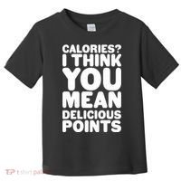 Calories? I Think You Mean Delicious Points Toddler T-Shirt thumb 0
