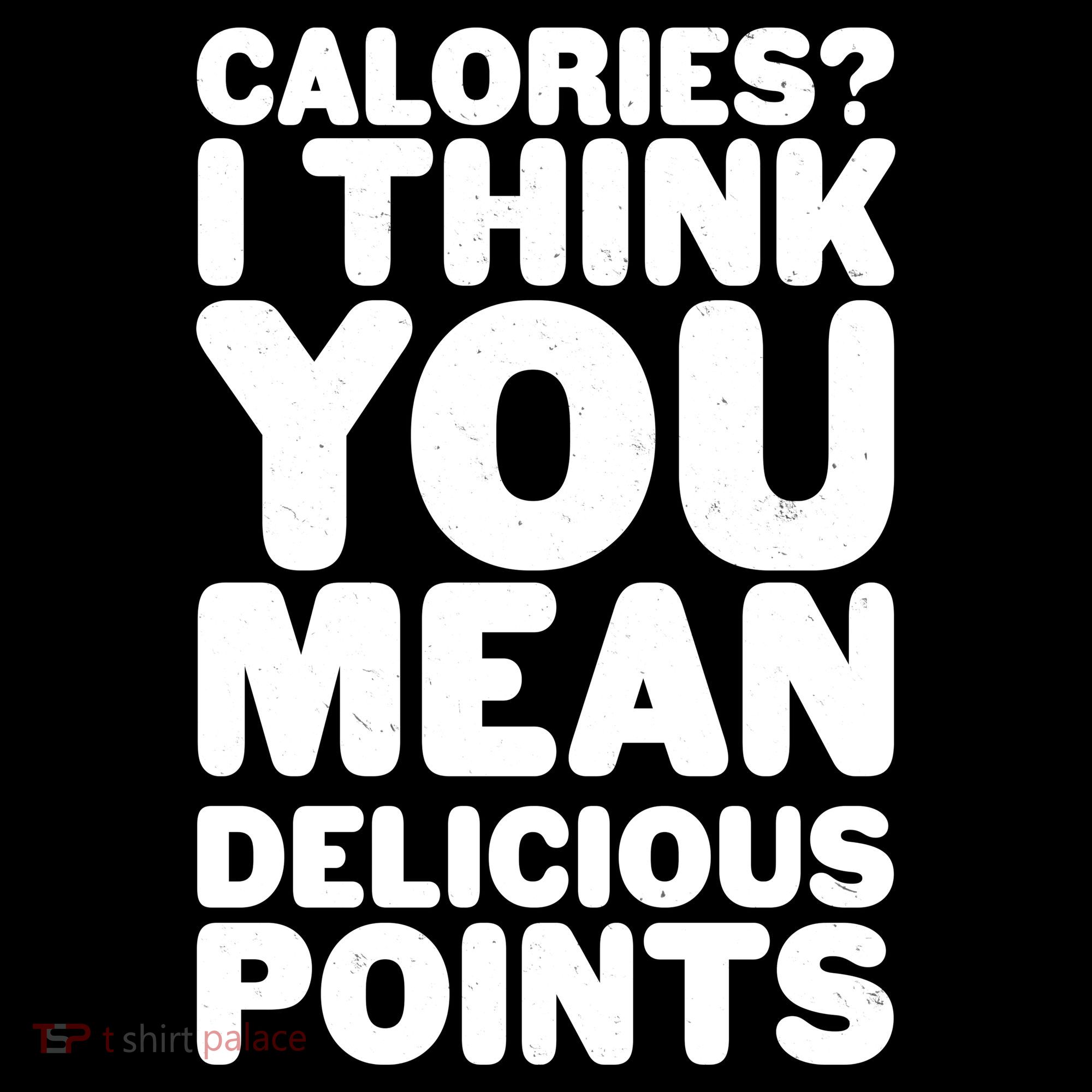 Calories? I Think You Mean Delicious Points Women's T-Shirt