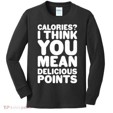 Calories? I Think You Mean Delicious Points Kids Long Sleeve Shirt
