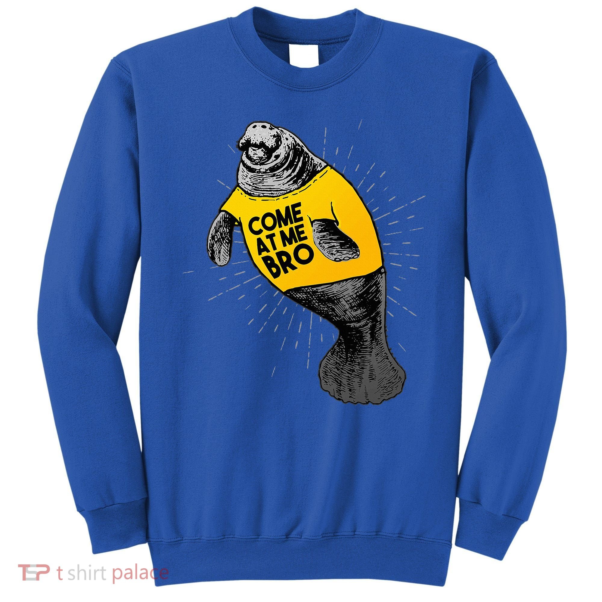 Come At Me Bro Manatee With Yellow Top Sweatshirt
