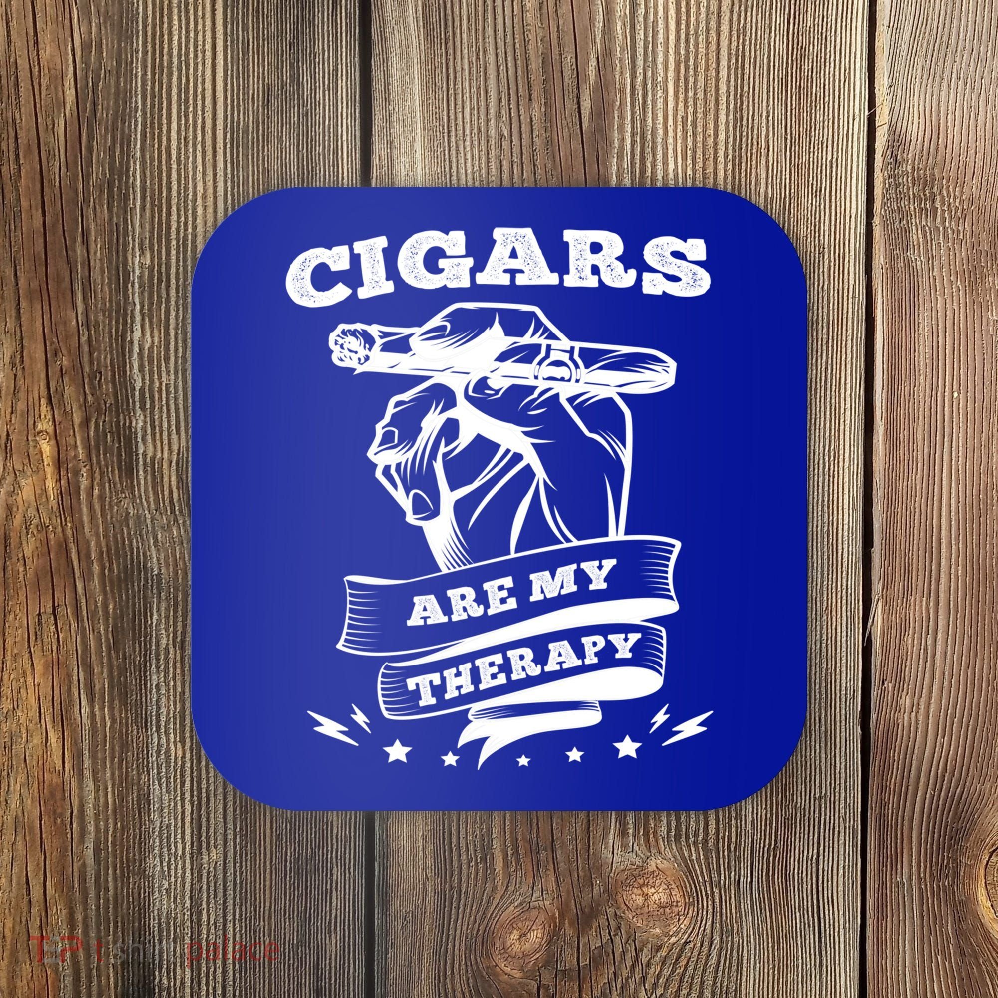 Cigars Are My Therapy Cigars Smoker Smiking Cigar Gift Coaster