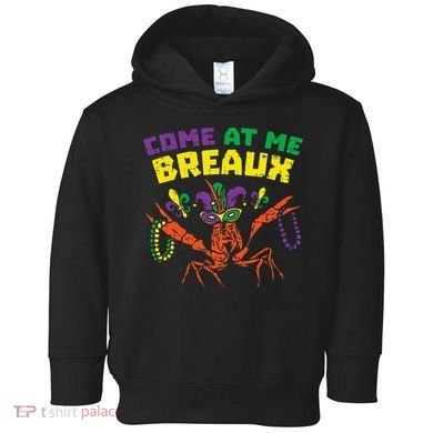Come At Me Breaux Crawfish Beads Funny Mardi Gras Carnival (1) Toddler Hoodie