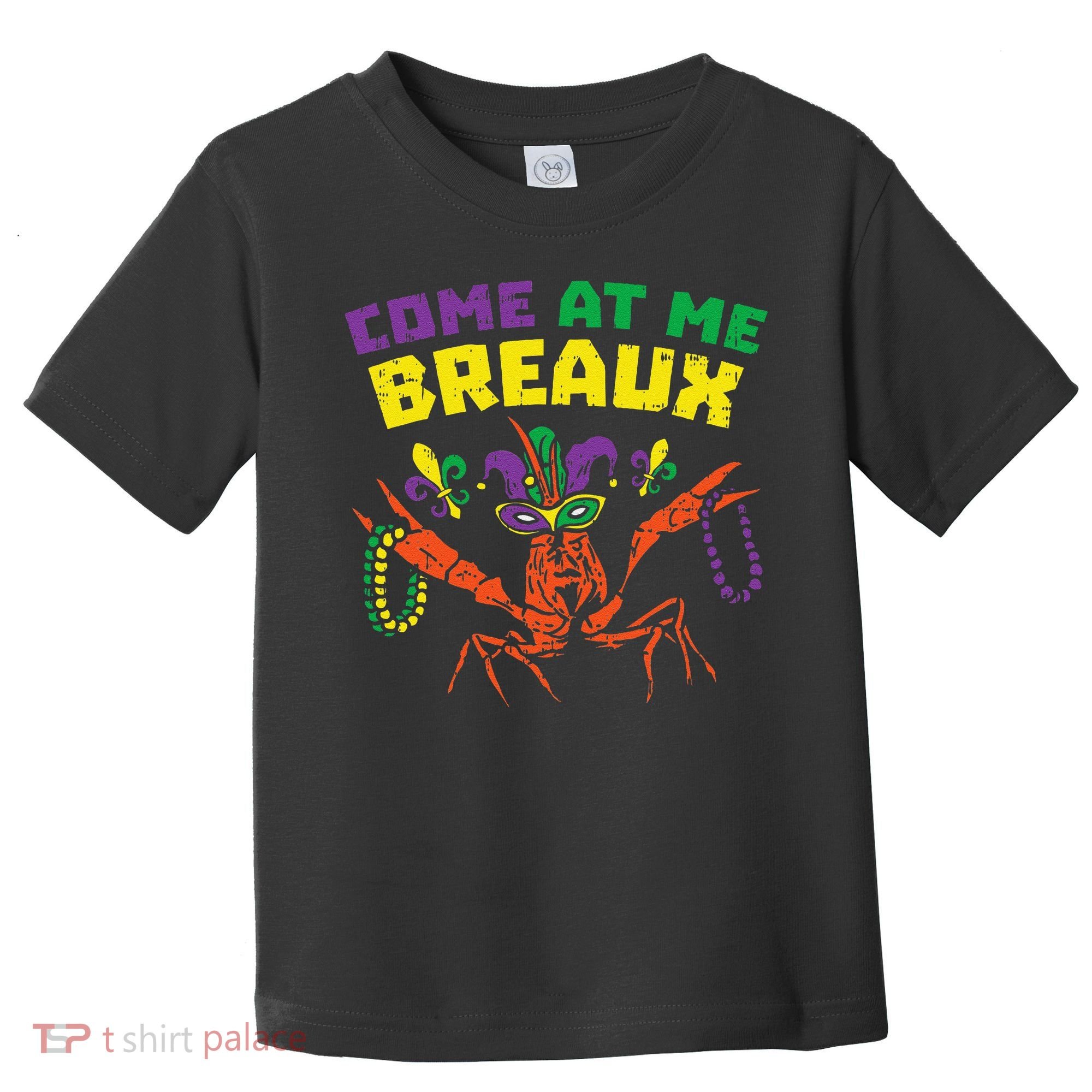 Come At Me Breaux Crawfish Beads Funny Mardi Gras Carnival (1) Toddler T-Shirt