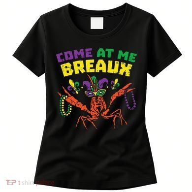 Come At Me Breaux Crawfish Beads Funny Mardi Gras Carnival (1) Women's T-Shirt